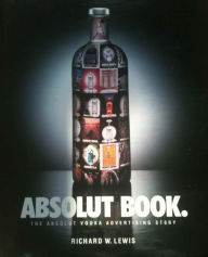 Title: ABSOLUT BOOK.: THE ABSOLUT VODKA ADVERTISING STORY, Author: Richard Lewis