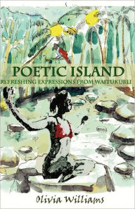 Title: Poetic Island: Refreshing Expressions from Waitikubli, Author: Olivia Williams