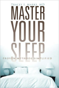 Title: Master Your Sleep - Proven Methods Simplified, Author: Tracey Marks