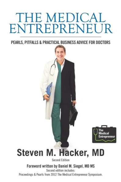 The Medical Entrepreneur: Pearls, Pitfalls and Practical Business Advice for Doctors (Third Edition)