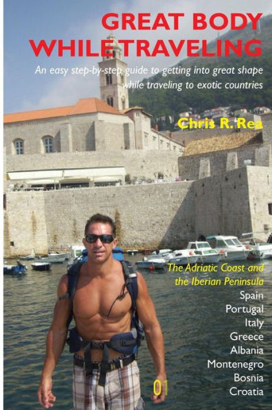 Great Body While Traveling: Learn how to get into and stay in shape while traveling to exotic countries and enjoyng cultural cuisine