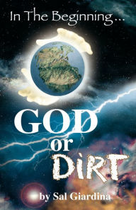 Title: In the Beginning...God or Dirt?, Author: Sal Giardina