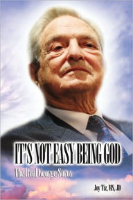 Title: It's Not Easy Being God: The Real George Soros, Author: Dr Joy Tiz