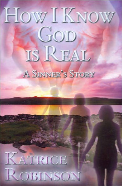 How I Know God is Real: A Sinner's Story