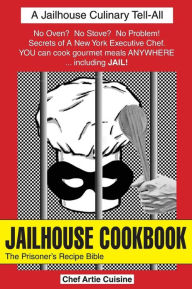 Title: Jailhouse Cookbook: The Prisoner's Recipe Bible, Author: Artie Cuisine