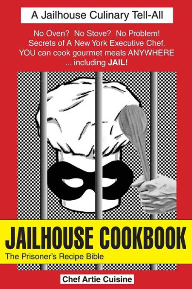 Jailhouse Cookbook: The Prisoner's Recipe Bible
