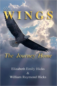 Title: Wings, The Journey Home, Author: William Raymond Hicks
