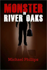 Title: Monster in River Oaks, Author: Michael Phillips