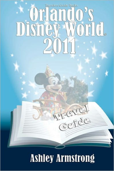 Orlando's Disney World 2011: Disney World Travel Guide Series