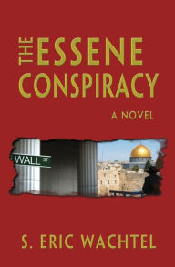 Title: The Essene Conspiracy, Author: S. Eric Wachtel