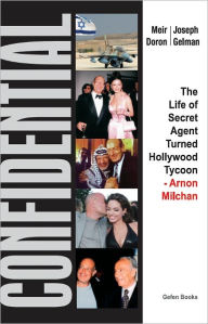 Title: Confidential: The Life of Secret Agent Turned Hollywood Tycoon - Arnon Milchan, Author: Meir Doron