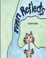 Title: Finn Reflects: Finn Reflects is the first children book written and illustrated by Sheri Soltz. Sheri Soltz is a second grade teacher dedicated to loving children and imparting her sweet spirit into them. Finn Reflects teaches children how to find happine, Author: Sheri Soltz