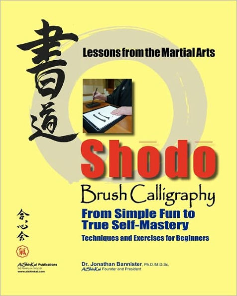 Shodo Brush Calligraphy: From Simple Fun to True Self-Mastery: Lessons from the Martial Arts