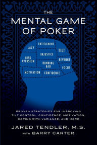 Title: The Mental Game of Poker: Proven Strategies for Improving Tilt Control, Confidence, Motivation, Coping with Variance, and More, Author: Jared Tendler