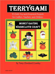 Title: TerryGami, 15 Cloth Toy and Ornament Projects for Crafters, Teachers and Children, Author: Terry Cleveland Crowley