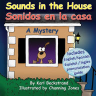 Title: Sounds in the House! Sonidos en la casa: A Mystery (in English and Spanish), Author: Channing Jones