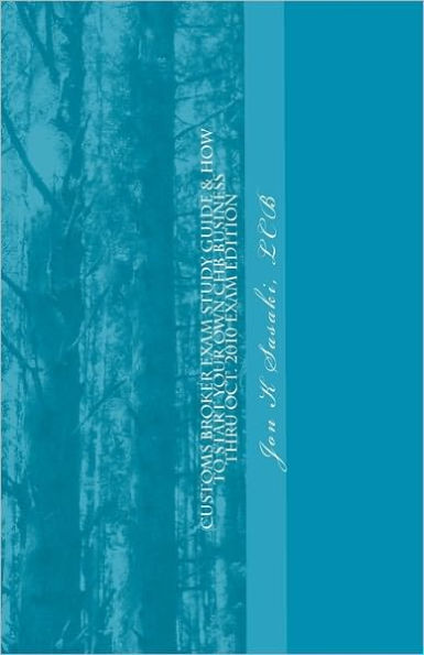 Customs Broker Exam Study Guide & How to Start Your Own CHB Business: Thru Oct. 2010 Exam Edition