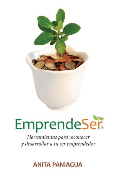 Emprendeser: Herramientas para reconocer y desarrollar a tu ser emprendedor