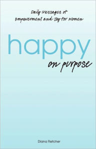 Title: Happy on Purpose, Author: Diana Fletcher