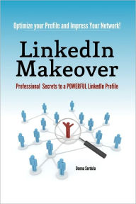 Title: LinkedIn Makeover: Professional Secrets to a POWERFUL LinkedIn Profile, Author: Donna Serdula