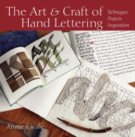 Title: The Art and Craft of Hand Lettering: Techniques, Projects, Inspiration, Author: Annie Cicale