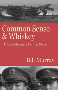 Title: Common Sense and Whiskey, Author: Bill Murray