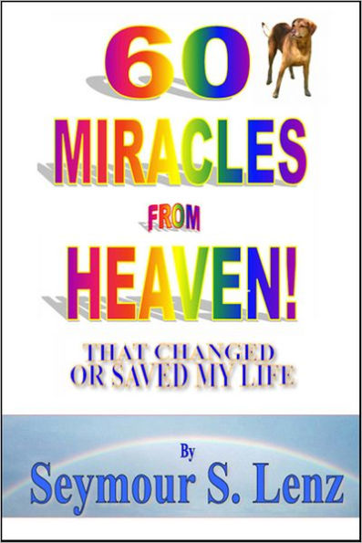 60 Miracles From Heaven: That Changed or Saved My Life!