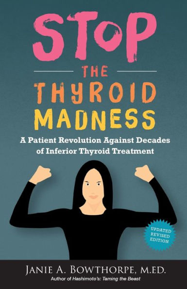 Stop the Thyroid Madness: A Patient Revolution Against Decades of Inferior Treatment