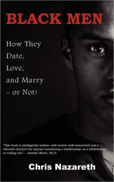 Black Men: How They Date, Love, and Marry - or Not!