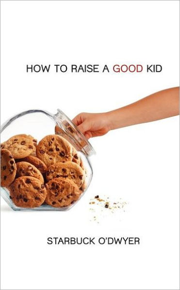 How To Raise A Good Kid: A Guide To Growing Up For Parents And Children