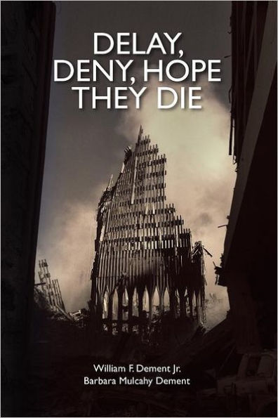 Delay, Deny, Hope They Die: World Trade Center first responders-the battle for health care and compensation