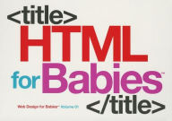 Title: HTML for Babies: Volume 1 of Web Design for Babies, Author: John C. Vanden-Heuvel