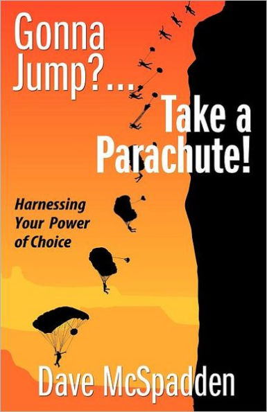 Gonna Jump?...Take a Parachute!: Harnessing Your Power of Choice