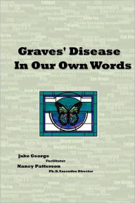 Title: Graves' Disease In Our Own Words, Author: Nancy Patterson Ph.D