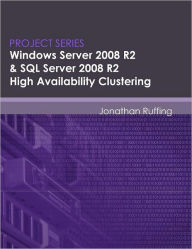 Title: Windows Server 2008 R2 & SQL Server 2008 R2 High Availability Clustering: Project Series, Author: Eric Neumann