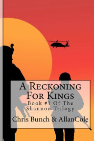 Title: A Reckoning For Kings: A Novel Of Vietnam: Book #1 Of The Shannon Trilogy, Author: Chris Bunch