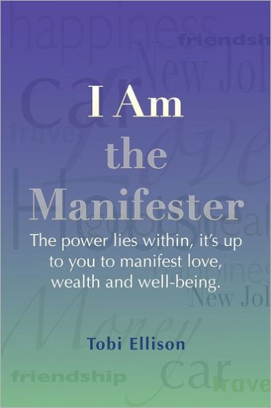 I am the Manifester: The power lies within, it's up to you to manifest love, wealth and well-being.