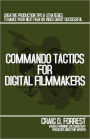 Commando Tactics for Digital Filmmakers