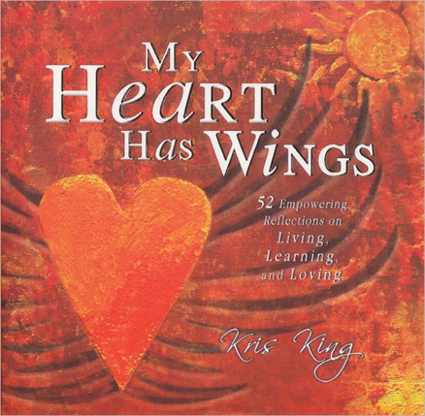 My Heart Has Wings: 52 Empowering Reflections on Living, Learning and Loving