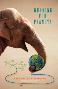 Title: Working for Peanuts: The Project Linus Story, Author: Karen Loucks Rinedollar