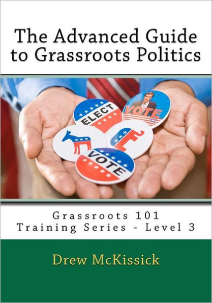 The Advanced Guide to Grassroots Politics: Grassroots 101 Training Series - Level 3