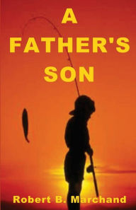 Title: A Father's Son, Author: Robert B Marchand