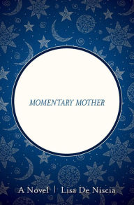 Title: Momentary Mother, Author: Lisa De Niscia