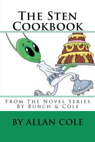 Title: The Sten Cookbook: From The Novel Series By Bunch & Cole, Author: Allan Cole