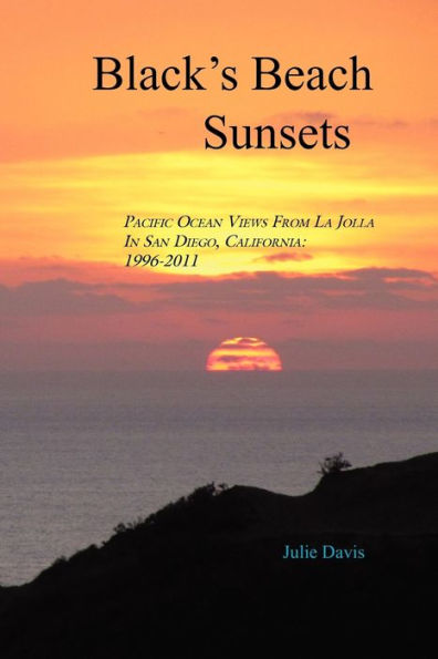 Black's Beach Sunsets: Pacific Ocean Views from La Jolla in San Diego, California: 1996-2011