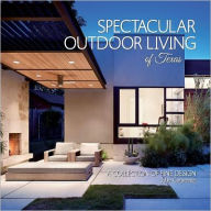 Title: Spectacular Outdoor Living of Texas: Lush Landscapes and Stylish Spaces, Author: Jolie Carpenter