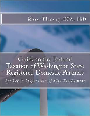 Guide to the Federal Taxation of Washington State Registered Domestic Partners: For Preparation of 2010 Individual Tax Returns