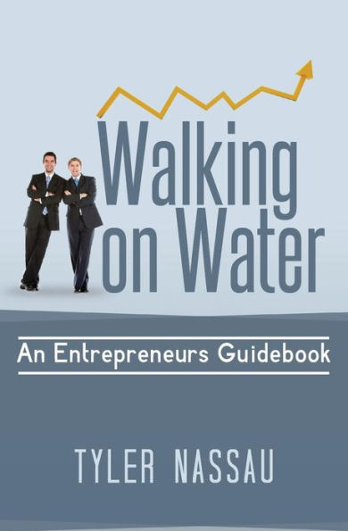 Walking on Water: An Entrepreneurs Guidebook