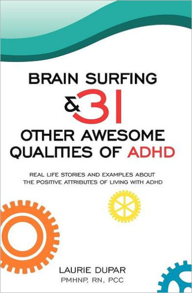 Brain Surfing & 31 Other Awesome Qualities of ADHD: Real life stories and examples about the positive attributes of living with ADHD