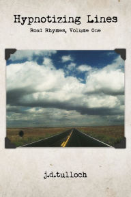 Title: Hypnotizing Lines: Road Rhymes, Volume One, Author: j.d.tulloch
